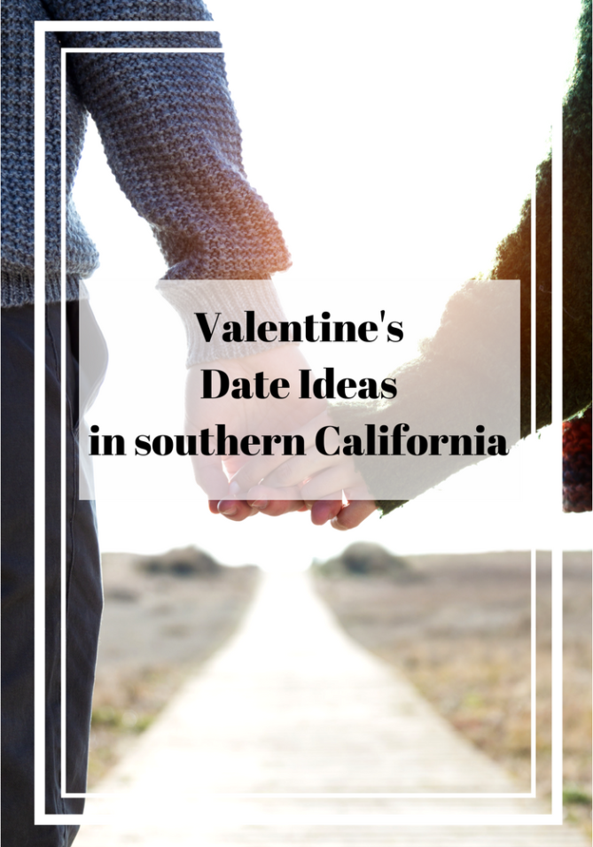 The perfect Valentine's date ideas in southern California.
