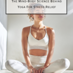 Megan Off The Mat, budget lifestyle blogger shares The Mind-Body Science Behind Yoga For Stress Relief.